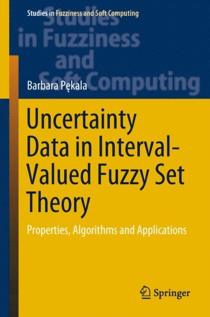 Barbara Pekala - Uncertainty Data in Interval-Valued Fuzzy Set Theory, E-bok