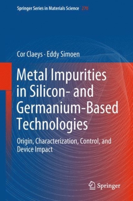 Eddy Simoen, Cor Claeys - Metal Impurities in Silicon- and Germanium-Based Technologies, E-bok