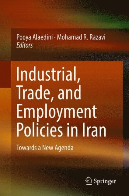 Mohamad R. Razavi, Pooya Alaedini - Industrial, Trade, and Employment Policies in Iran, E-bok