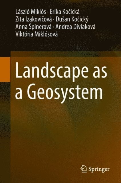 Viktoria Miklosova, Andrea Diviakova, Anna Spinerova, Dusan Kocicky, Zita Izakovicova, Erika Kocicka, Laszlo Miklos - Landscape as a Geosystem, E-bok