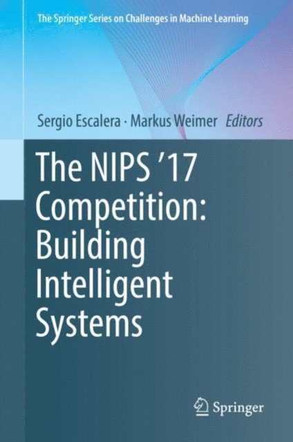 Markus Weimer, Sergio Escalera - NIPS '17 Competition: Building Intelligent Systems, E-bok