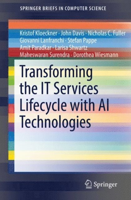 Dorothea Wiesmann, Maheswaran Surendra, Larisa Shwartz, Amit Paradkar, Stefan Pappe, Giovanni Lanfranchi, Nicholas C. Fuller, John Davis, Kristof Kloeckner - Transforming the IT Services Lifecycle with AI Technologies, E-bok