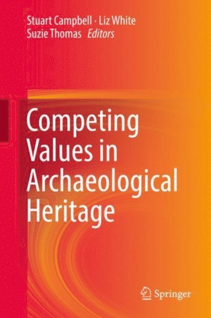 Suzie Thomas, Liz White, Stuart Campbell - Competing Values in Archaeological Heritage, E-bok