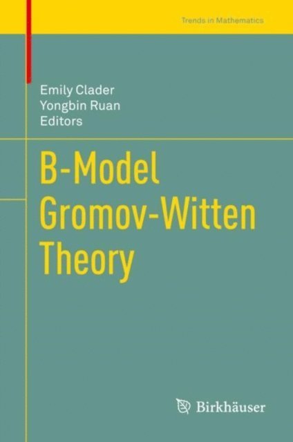 Yongbin Ruan, Emily Clader - B-Model Gromov-Witten Theory, E-bok
