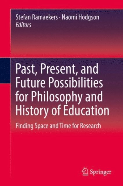 Naomi Hodgson, Stefan Ramaekers - Past, Present, and Future Possibilities for Philosophy and History of Education, E-bok