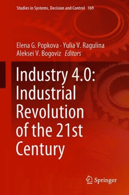 Aleksei V. Bogoviz, Yulia V. Ragulina, Elena G. Popkova - Industry 4.0: Industrial Revolution of the 21st Century, E-bok