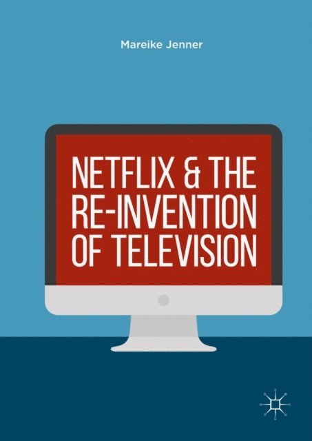 Mareike Jenner - Netflix and the Re-invention of Television, E-bok