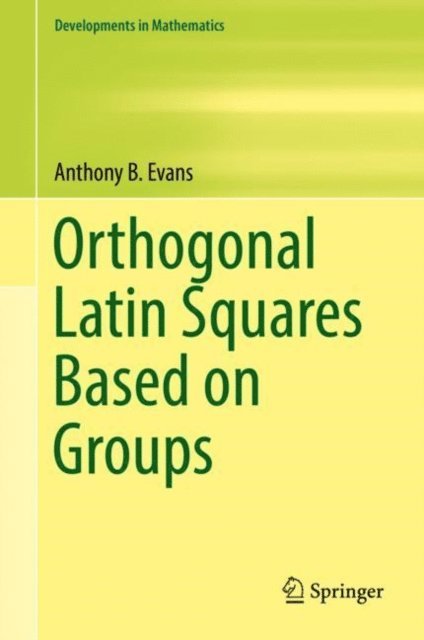 Anthony B. Evans - Orthogonal Latin Squares Based on Groups, E-bok