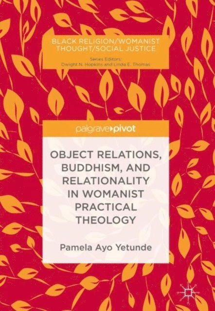 Pamela Ayo Yetunde - Object Relations, Buddhism, and Relationality in Womanist Practical Theology, E-bok