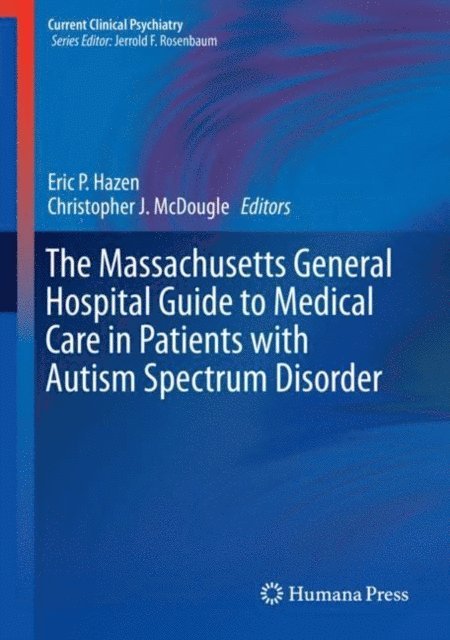Christopher J. McDougle, Eric P. Hazen - Massachusetts General Hospital Guide to Medical Care in Patients with Autism Spectrum Disorder, E-bok