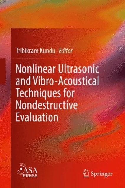 Tribikram Kundu - Nonlinear Ultrasonic and Vibro-Acoustical Techniques for Nondestructive Evaluation, E-bok