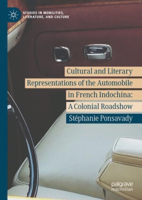 Stephanie Ponsavady - Cultural and Literary Representations of the Automobile in French Indochina, E-bok
