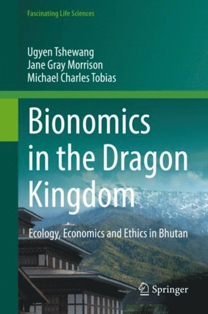 Michael Charles Tobias, Jane Gray Morrison, Ugyen Tshewang - Bionomics in the Dragon Kingdom, E-bok