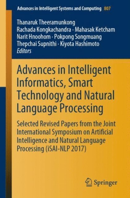 Kiyota Hashimoto, Thepchai Supnithi, Pokpong Songmuang, Narit Hnoohom, Mahasak Ketcham, Rachada Kongkachandra, Thanaruk Theeramunkong - Advances in Intelligent Informatics, Smart Technology and Natural Language Processing, E-bok
