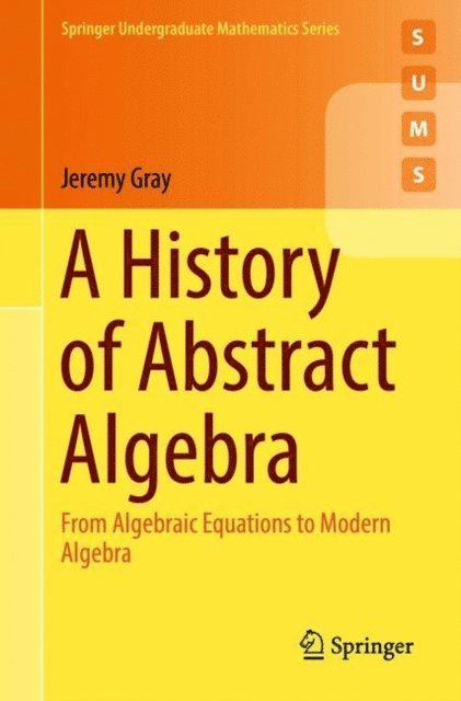 Jeremy Gray - History of Abstract Algebra, E-bok