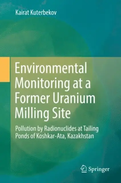 Kairat Kuterbekov - Environmental Monitoring at a Former Uranium Milling Site, E-bok. Tillgänglighet: Lägg i varukorg