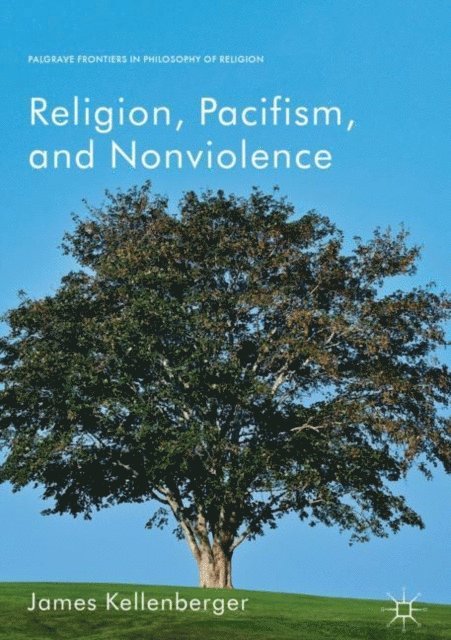 James Kellenberger - Religion, Pacifism, and Nonviolence, E-bok