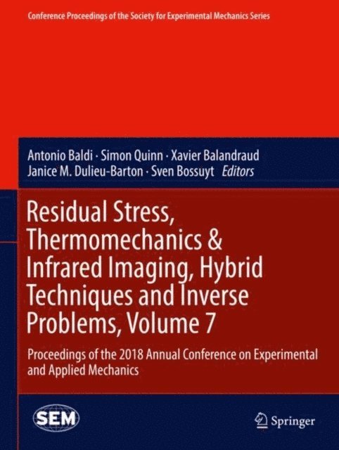 Sven Bossuyt, Janice M. Dulieu-Barton, Xavier Balandraud, Simon Quinn, Antonio Baldi - Residual Stress, Thermomechanics & Infrared Imaging, Hybrid Techniques and Inverse Problems, Volume 7, E-bok