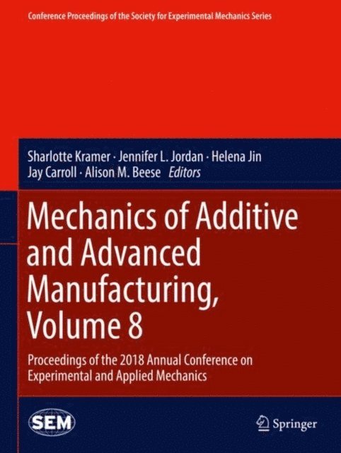 Alison M. Beese, Jay Carroll, Helena Jin, Jennifer L. Jordan, Sharlotte Kramer - Mechanics of Additive and Advanced Manufacturing, Volume 8, E-bok