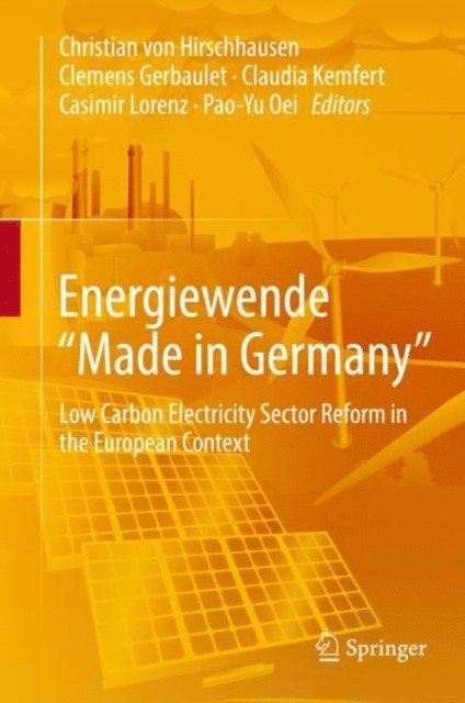Pao-Yu Oei, Casimir Lorenz, Claudia Kemfert, Clemens Gerbaulet, Christian von Hirschhausen - Energiewende &quote;Made in Germany&quote;, E-bok