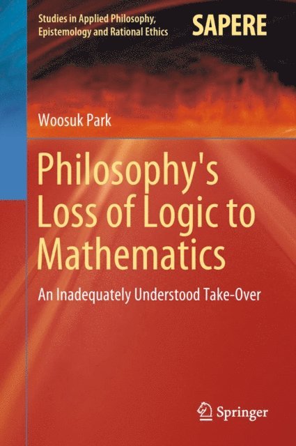 Woosuk Park - Philosophy's Loss of Logic to Mathematics, E-bok