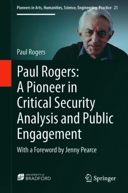 Paul Rogers - Paul Rogers: A Pioneer in Critical Security Analysis and Public Engagement, E-bok