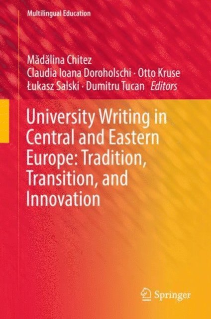 Dumitru Tucan, Lukasz Salski, Otto Kruse, Claudia Ioana Doroholschi, Madalina Chitez - University Writing in Central and Eastern Europe: Tradition, Transition, and Innovation, E-bok