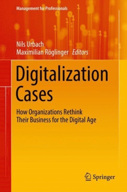 Maximilian Roglinger, Nils Urbach - Digitalization Cases, E-bok
