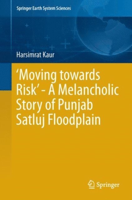 Harsimrat Kaur - 'Moving towards Risk' - A Melancholic Story of Punjab Satluj Floodplain, E-bok