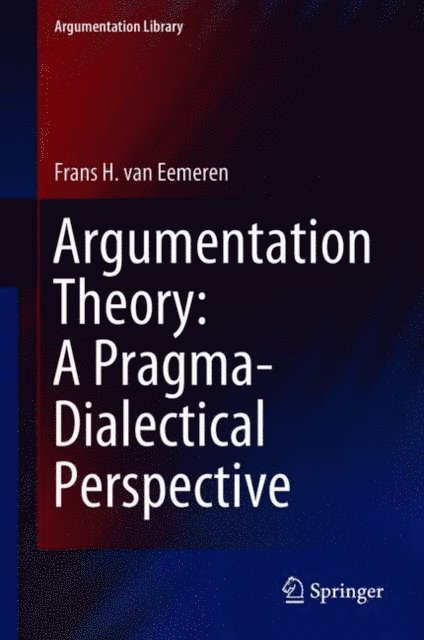 Frans H. van Eemeren - Argumentation Theory: A Pragma-Dialectical Perspective, E-bok