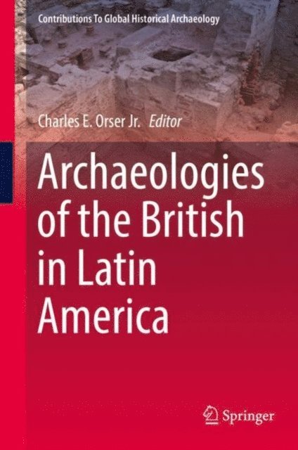Charles E. Orser Jr. - Archaeologies of the British in Latin America, E-bok