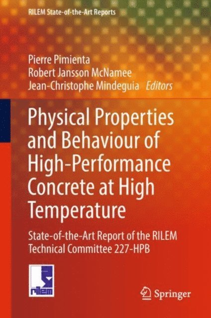Jean-Christophe Mindeguia, Robert Jansson McNamee, Pierre Pimienta - Physical Properties and Behaviour of High-Performance Concrete at High Temperature, E-bok