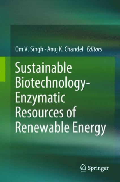 Anuj K. Chandel, Om V. Singh - Sustainable Biotechnology- Enzymatic Resources of Renewable Energy, E-bok