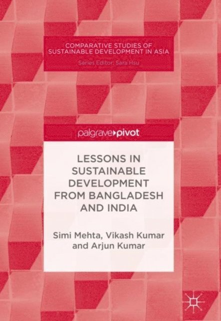 Arjun Kumar, Vikash Kumar, Simi Mehta - Lessons in Sustainable Development from Bangladesh and India, E-bok