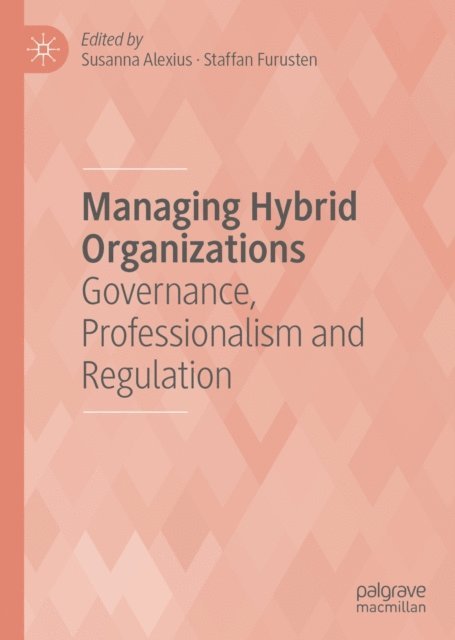 Staffan Furusten, Susanna Alexius - Managing Hybrid Organizations, E-bok