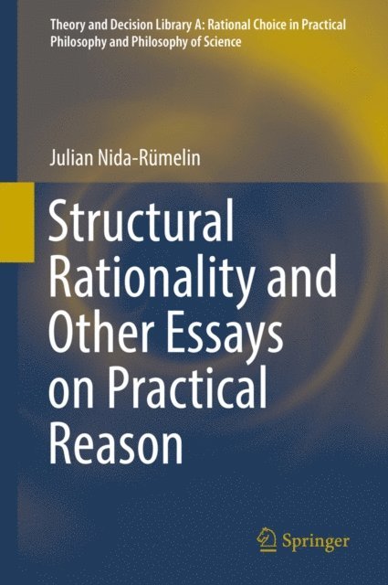 Julian Nida-Rumelin - Structural Rationality and Other Essays on Practical Reason, E-bok