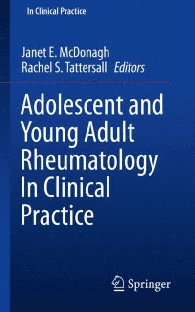 Rachel S. Tattersall, Janet E. McDonagh - Adolescent and Young Adult Rheumatology In Clinical Practice, E-bok