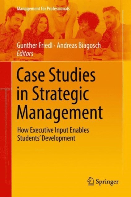 Andreas Biagosch, Gunther Friedl - Case Studies in Strategic Management, E-bok
