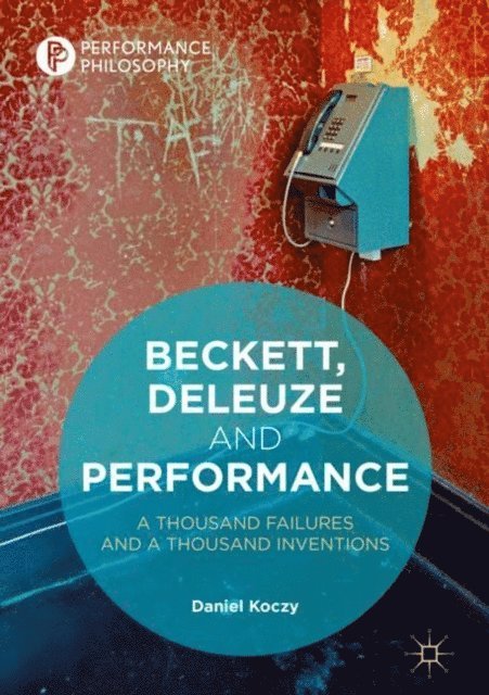 Daniel Koczy - Beckett, Deleuze and Performance, E-bok