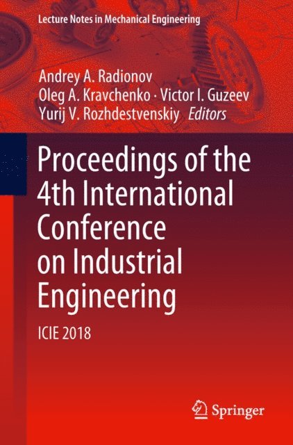 Yurij V. Rozhdestvenskiy, Victor I. Guzeev, Oleg A. Kravchenko, Andrey A. Radionov - Proceedings of the 4th International Conference on Industrial Engineering, E-bok
