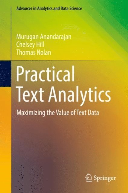 Thomas Nolan, Chelsey Hill, Murugan Anandarajan - Practical Text Analytics, E-bok