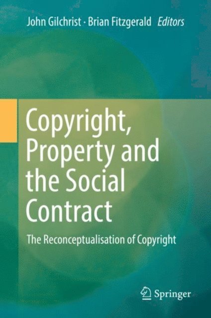 Brian Fitzgerald, John Gilchrist - Copyright, Property and the Social Contract, E-bok