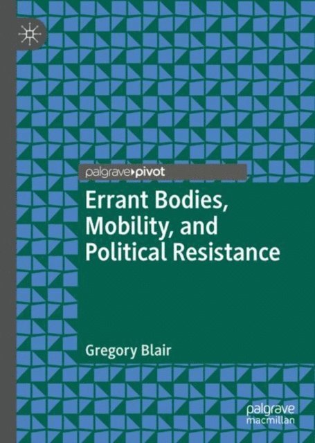Gregory Blair - Errant Bodies, Mobility, and Political Resistance, E-bok