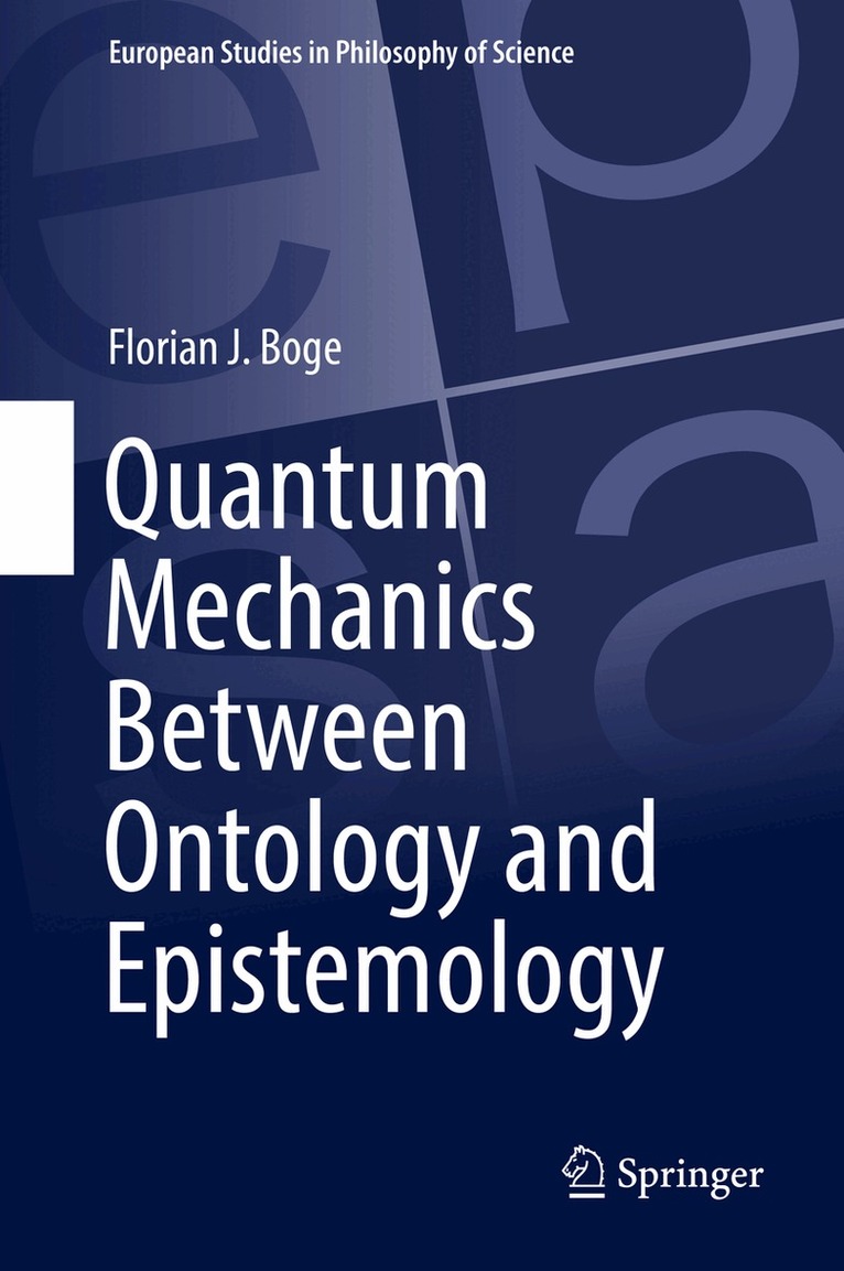 Florian J. Boge - Quantum Mechanics Between Ontology and Epistemology, Inbunden