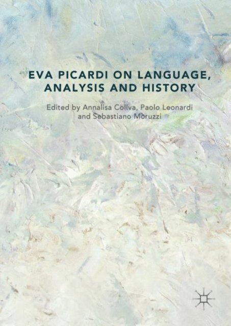 Sebastiano Moruzzi, Paolo Leonardi, Annalisa Coliva - Eva Picardi on Language, Analysis and History, E-bok