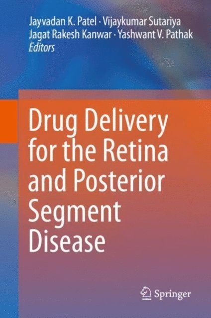 Yashwant V. Pathak, Jagat Rakesh Kanwar, Vijaykumar Sutariya, Jayvadan K. Patel - Drug Delivery for the Retina and Posterior Segment Disease, E-bok