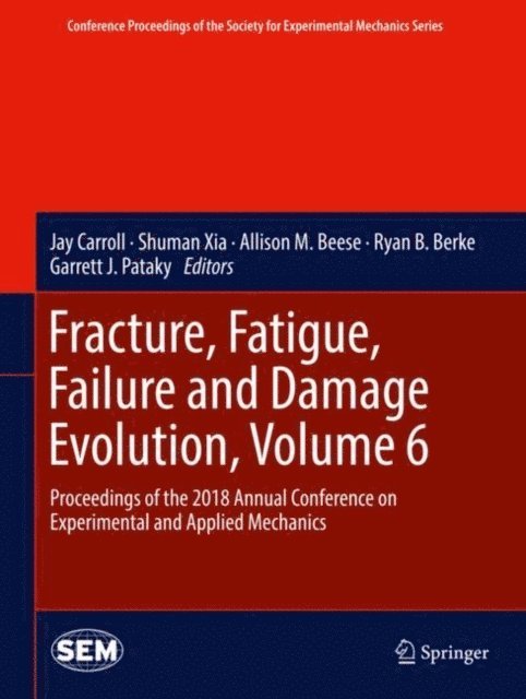 Garrett J. Pataky, Ryan B. Berke, Allison M. Beese, Shuman Xia, Jay Carroll - Fracture, Fatigue, Failure and Damage Evolution, Volume 6, E-bok