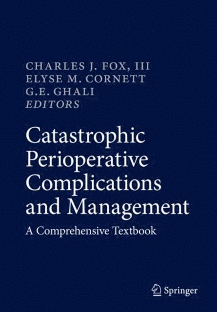 G. E. Ghali, Elyse M. Cornett, Charles J. Fox, III - Catastrophic Perioperative Complications and Management, E-bok