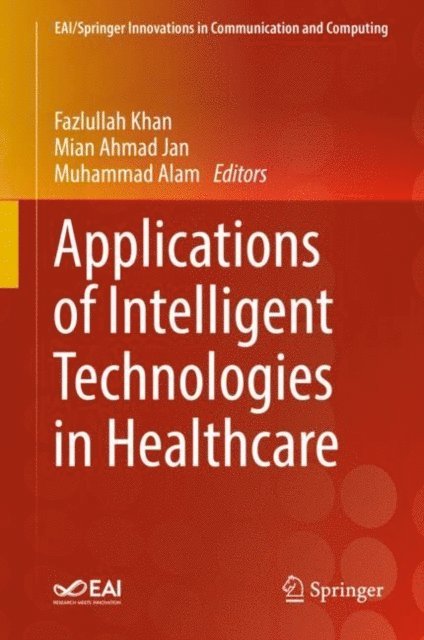 Muhammad Alam, Mian Ahmad Jan, Fazlullah Khan - Applications of Intelligent Technologies in Healthcare, E-bok