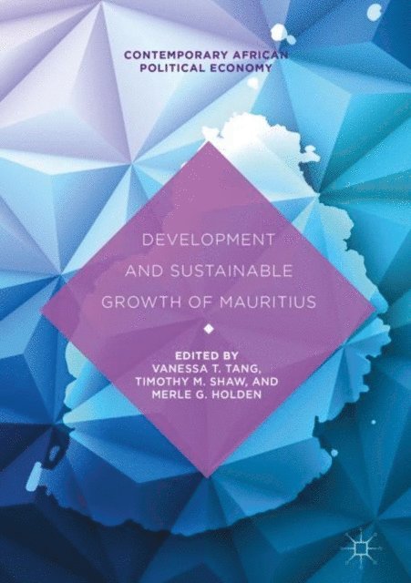 Merle G. Holden, Timothy M. Shaw, Vanessa T. Tang - Development and Sustainable Growth of Mauritius, E-bok